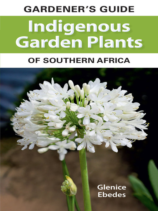 Title details for Gardener's Guide Indigenous Garden Plants of Southern Africa by Glenice Ebedes - Wait list